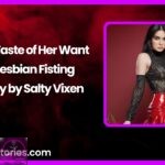 The Taste of Her Want A Lesbian Fisting Story by Salty Vixen