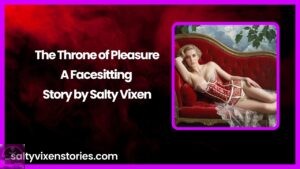 The Throne of Pleasure-A Facesitting Story by Salty Vixen
