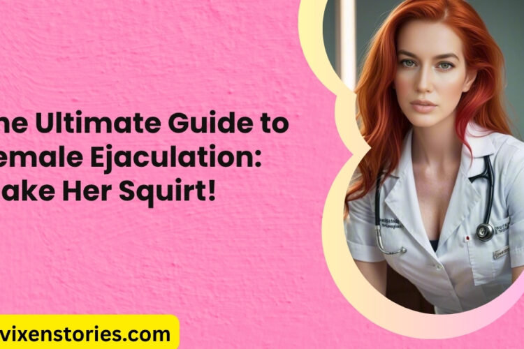 The Ultimate Guide to Female Ejaculation Make Her Squirt