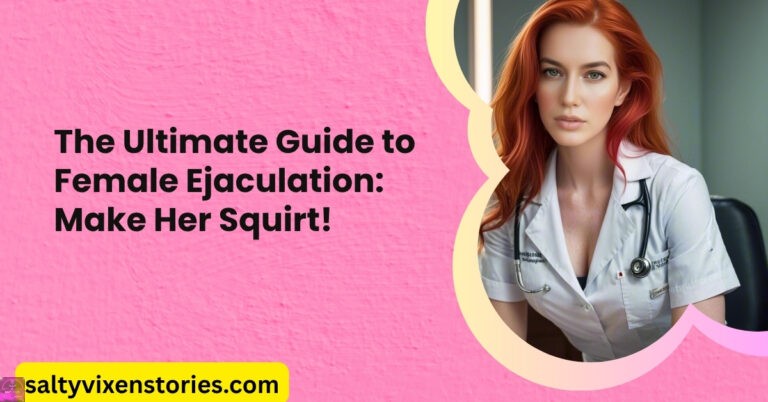 The Ultimate Guide to Female Ejaculation: Make Her Squirt!