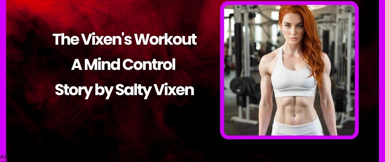 The Vixens Workout A Mind Control Story by Salty Vixen