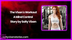 The Vixen’s Workout-A Mind Control Story by Salty Vixen