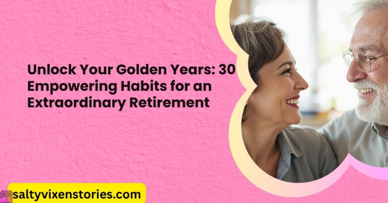 Unlock Your Golden Years: 30 Empowering Habits for an Extraordinary Retirement