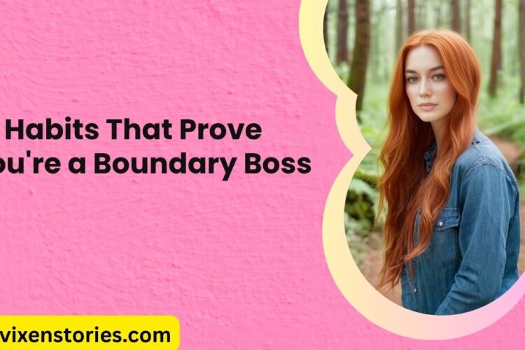 10 Habits That Prove Youre a Boundary Boss
