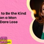 10 ways to be the kind of woman a man doesnt dare to lose by salty vixen