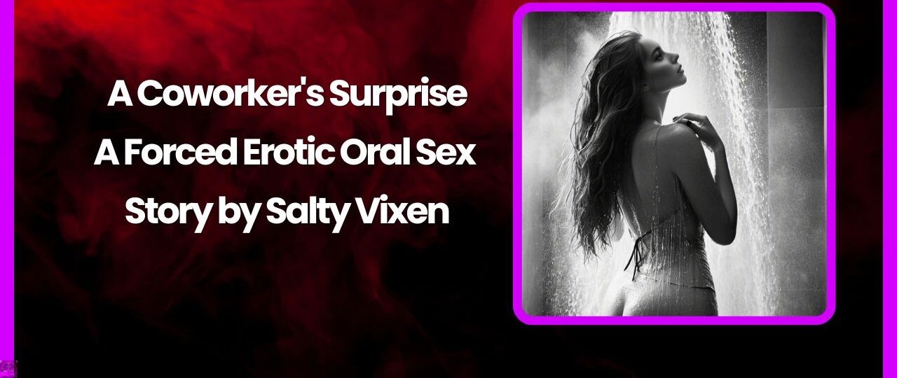 A Coworkers Surprise A Forced Erotic Oral Sex Story by Salty Vixen