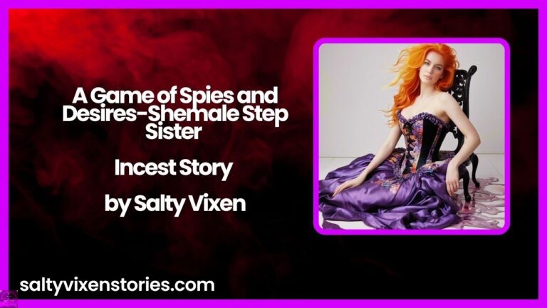 A Game of Spies and Desires-Shemale Step Sister Incest Story by Salty Vixen