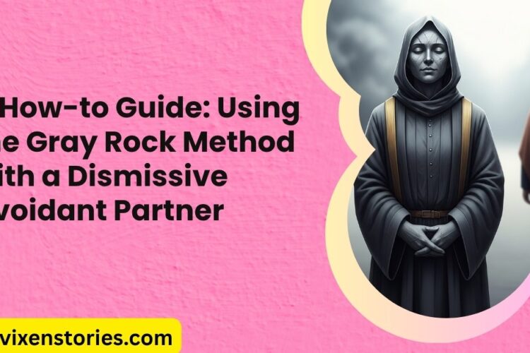 A How to Guide Using the Gray Rock Method with a Dismissive Avoidant Partner
