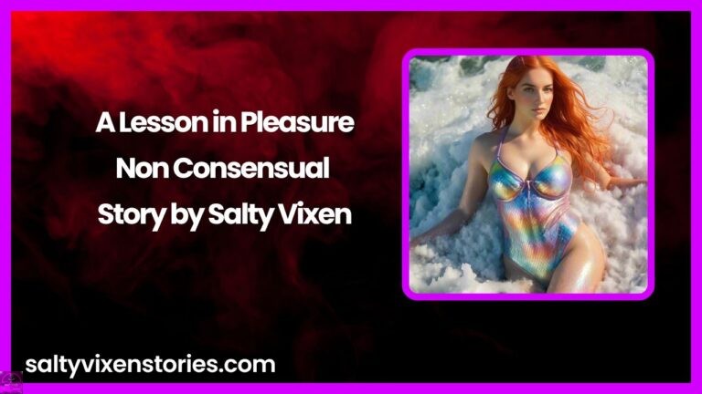 A Lesson in Pleasure-Non Consensual Story by Salty Vixen