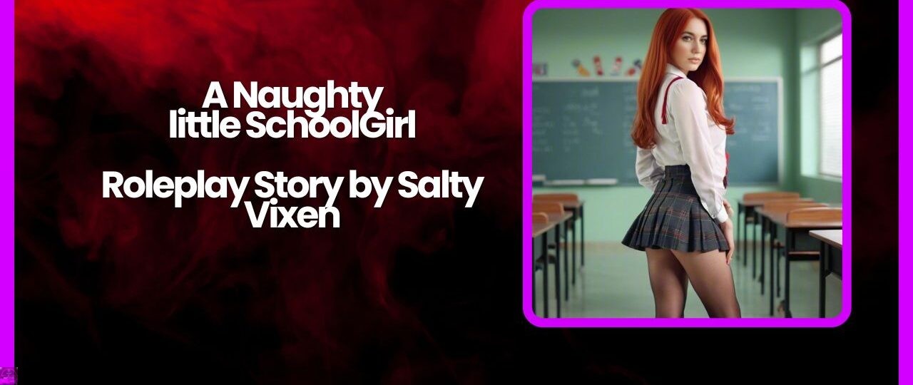 A Naughty little SchoolGirl Roleplay Story by Salty Vixen