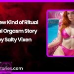 A New Kind of Ritual Anal Orgasm Story by Salty Vixen