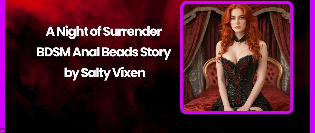A Night of Surrender BDSM Anal Beads Story by Salty Vixen