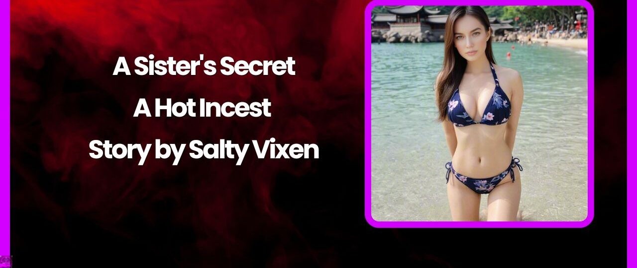 A Sisters Secret A Hot Incest Story by Salty Vixen