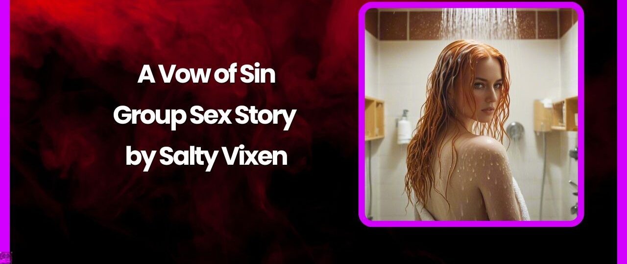 A Vow of Sin Group Sex Story by Salty Vixen