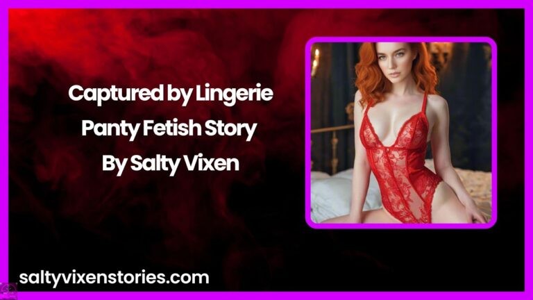 Captured by Lingerie-Panty Fetish Story By Salty Vixen