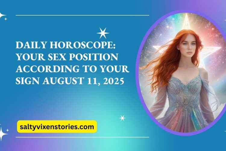 Daily Horoscope Your Sex Position According to Your Sign August 11 2025