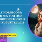 Daily Horoscope Your Sex Position According to Your Sign August 12 2025