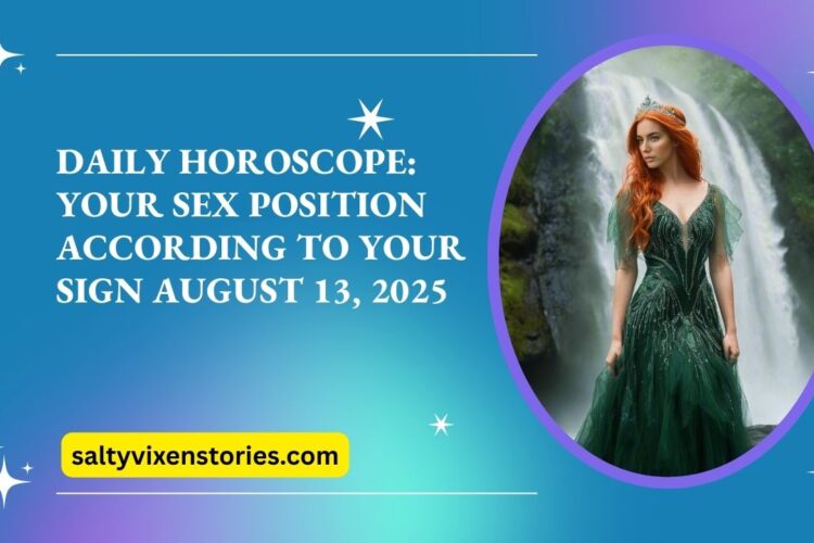 Daily Horoscope Your Sex Position According to Your Sign August 13 2025