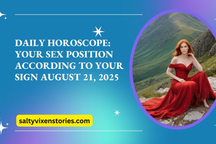 Daily Horoscope Your Sex Position According to Your Sign August 21 2025