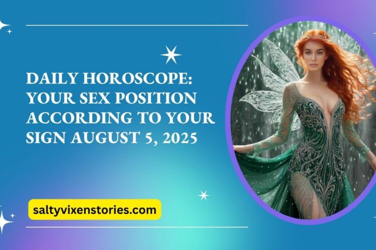 Daily Horoscope Your Sex Position According to Your Sign August 5 2025