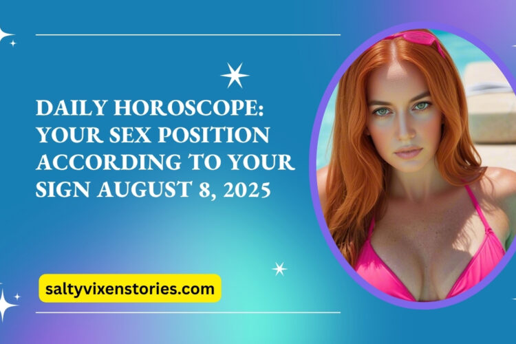 Daily Horoscope Your Sex Position According to Your Sign August 8 2025