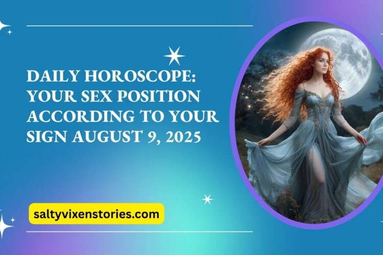 Daily Horoscope Your Sex Position According to Your Sign August 9 2025