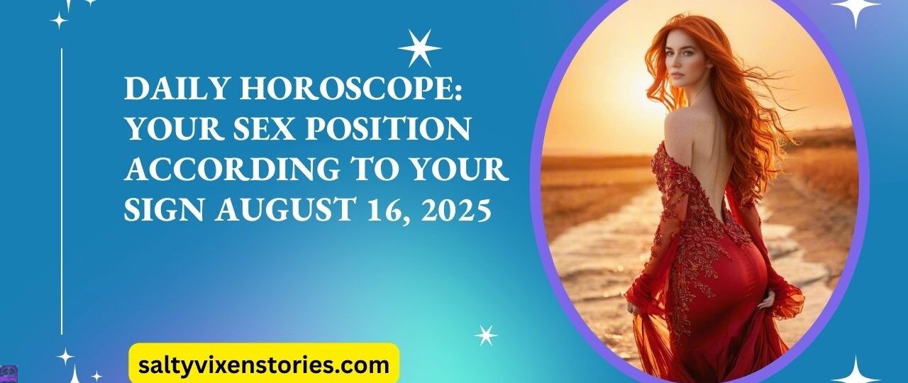 Daily HoroscopeYour Sex Position According to Your Sign August 16 2025 article