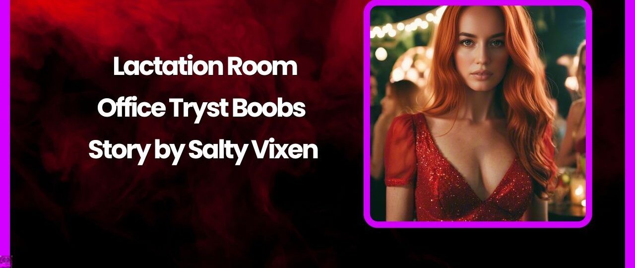 Lactation Room Office Tryst Boobs Story by Salty Vixen