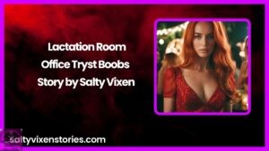 Lactation Room-Office Tryst Boobs Story by Salty Vixen