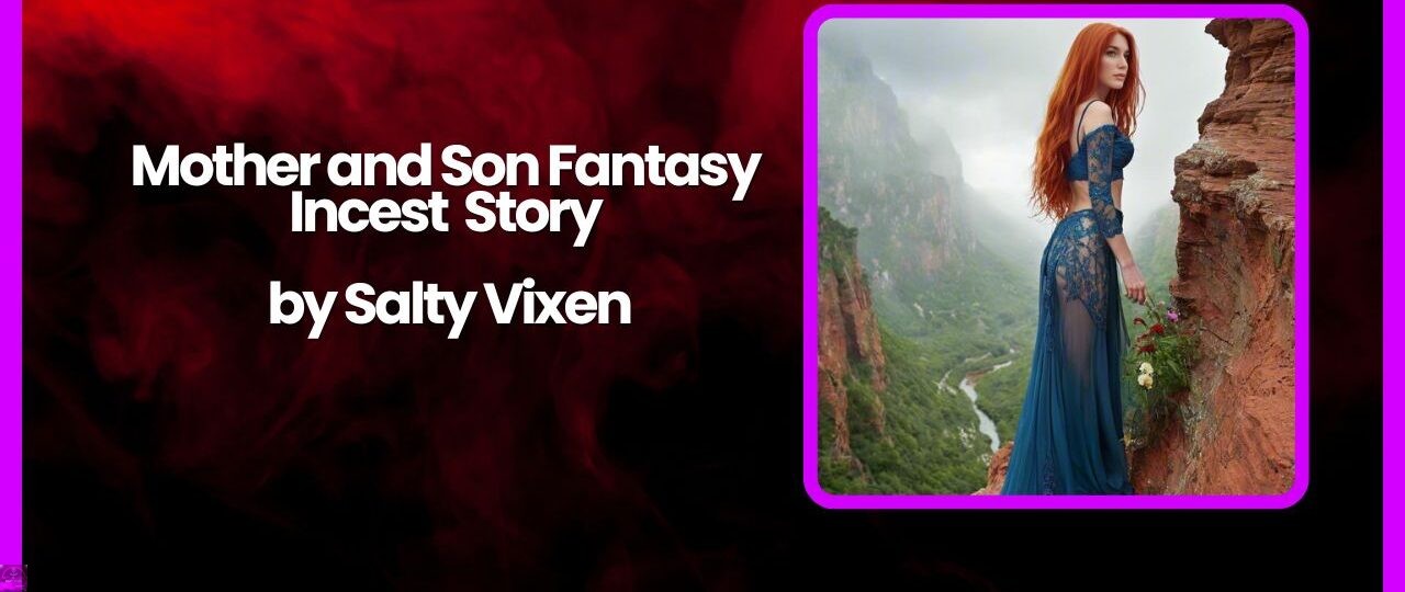 Mother and Son Fantasy Incest Story by Salty Vixen