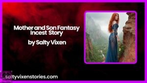 Mother and Son Fantasy-Incest Story by Salty Vixen