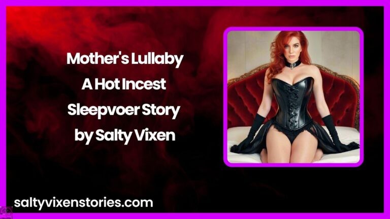 Mother’s Lullaby-A Hot Incest Sleepvoer Story by Salty Vixen