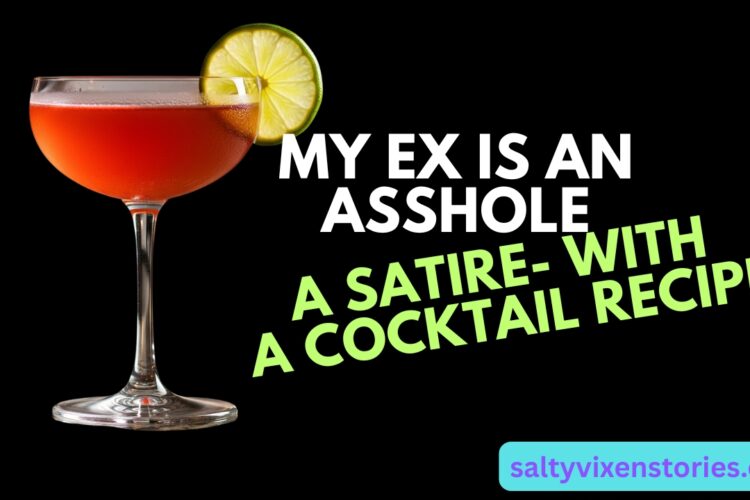 My Ex is an Asshole A Satire with a Cocktail Recipe