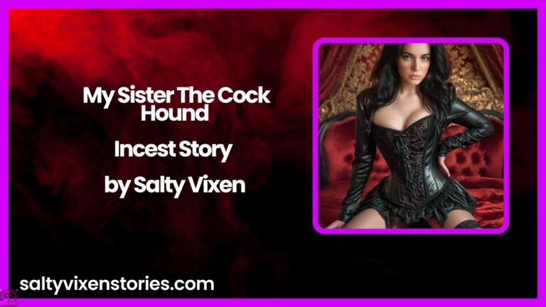 My Sister The Cock Hound-Incest Story by Salty Vixen