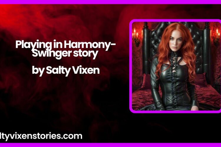 Playing in Harmony Swinger story by Salty Vixen