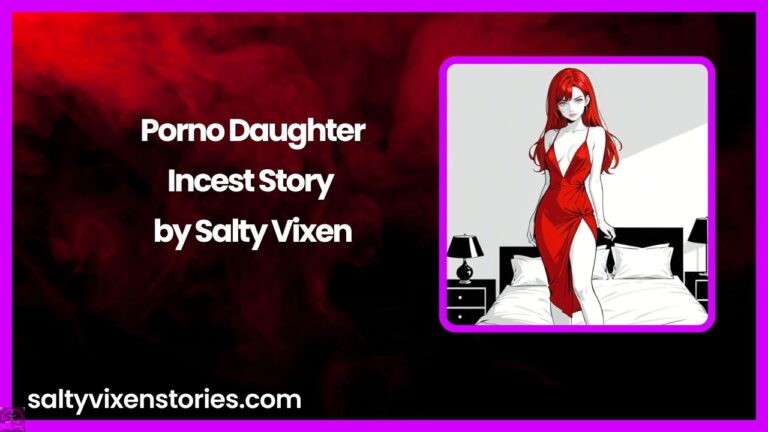 Porno Daughter-Incest Story by Salty Vixen