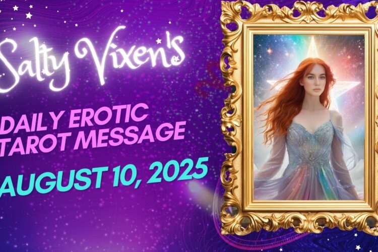Salty Vixens Daily Erotic Tarot Message August 10 2025