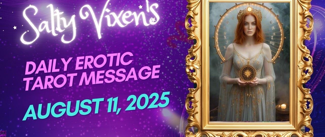 Salty Vixens Daily Erotic Tarot Message August 11 2025