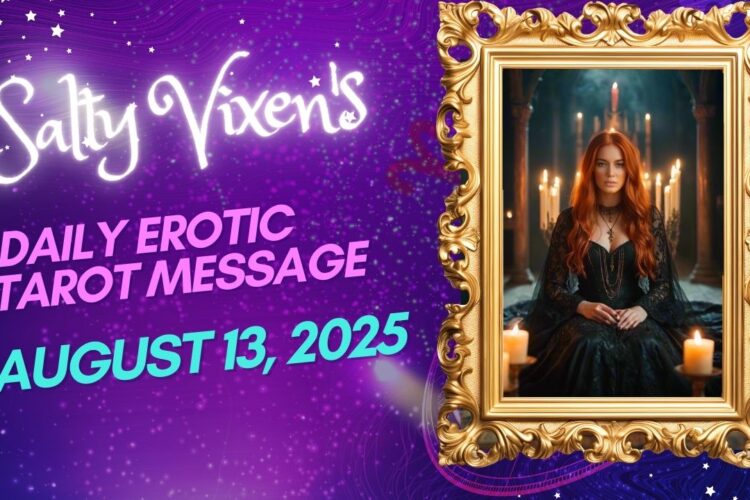 Salty Vixens Daily Erotic Tarot Message August 13 2025