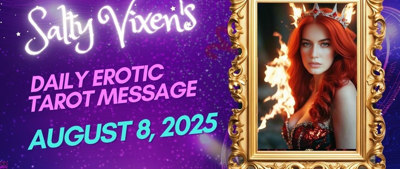 Salty Vixens Daily Erotic Tarot Message August 8 2025