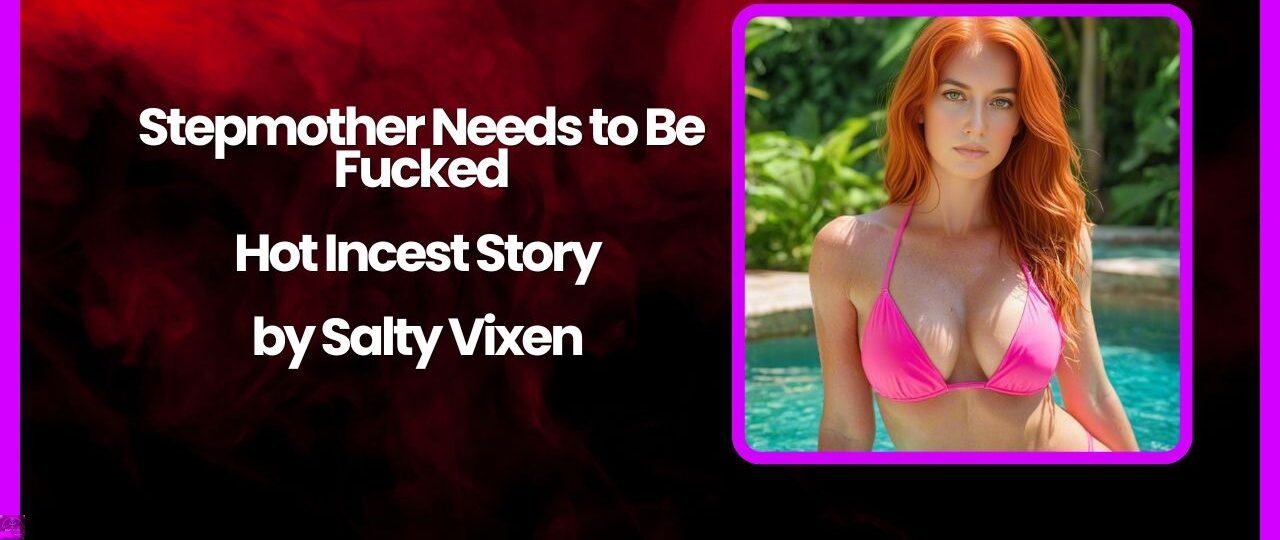 Stepmother Needs to Be Fucked Hot Incest Story by Salty Vixen