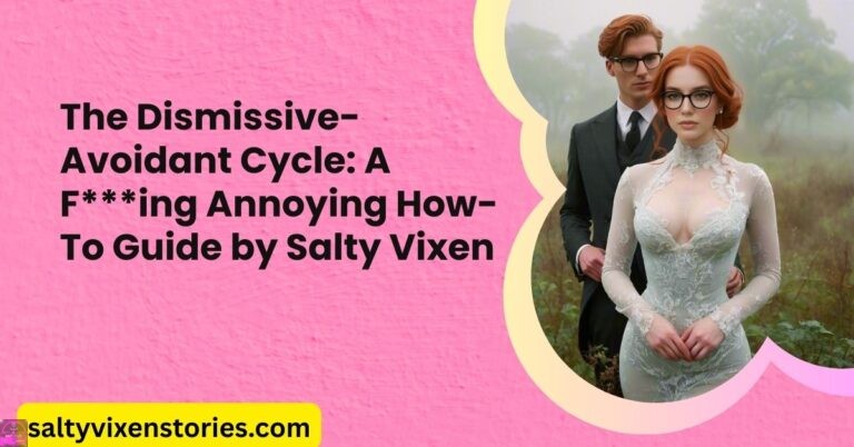The Dismissive-Avoidant Cycle: A F***ing Annoying How-To Guide