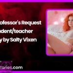 The Professors Request Studentteacher story by Salty Vixen