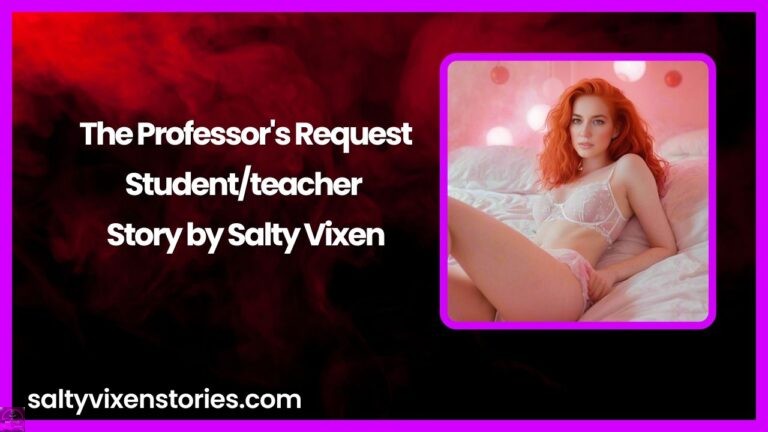 The Professor’s Request-Student/teacher story by Salty Vixen