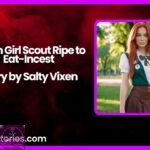 Virgin Girl Scout Ripe to Eat Incest Story by Salty Vixen