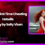 Wifes First Time Cheating Hotwife Story by Salty Vixen