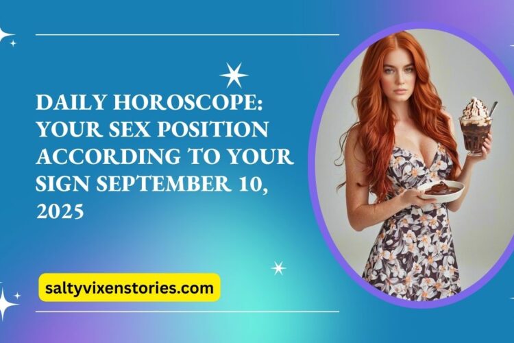 Daily Horoscope Your Sex Position According to Your Sign September 10 2025