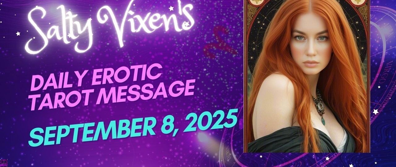 Salty Vixens Daily Erotic Tarot Message September 8 2025