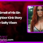 The Smell of His Sin A Neighbor Kink Story by Salty Vixen
