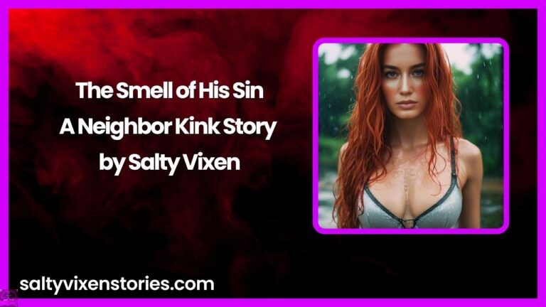 The Smell of His Sin-A Neighbor Kink Story by Salty Vixen